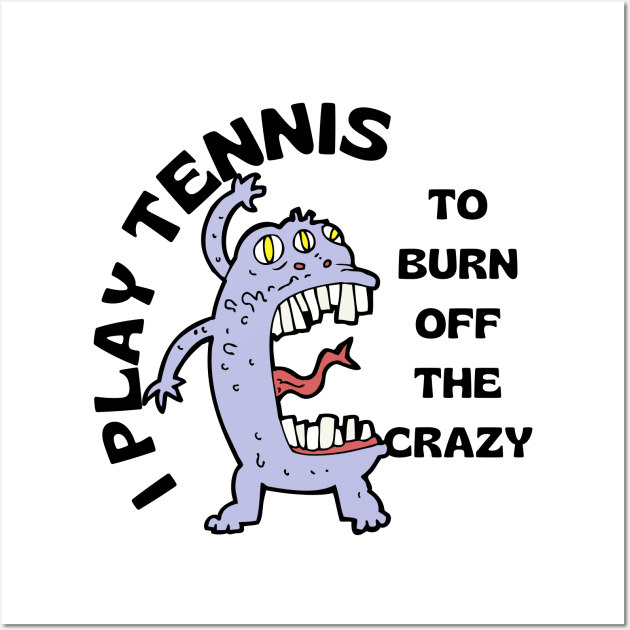 US Open Play Tennis To Burn Off The Crazy Wall Art by TopTennisMerch